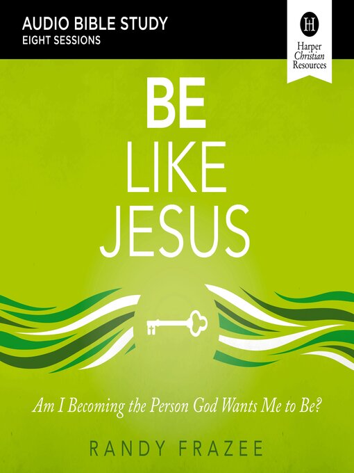 Title details for Be Like Jesus by Randy Frazee - Wait list